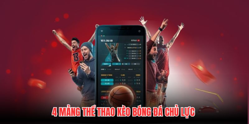 4 mảng thể thao Kèo Bóng Đá chủ lực
