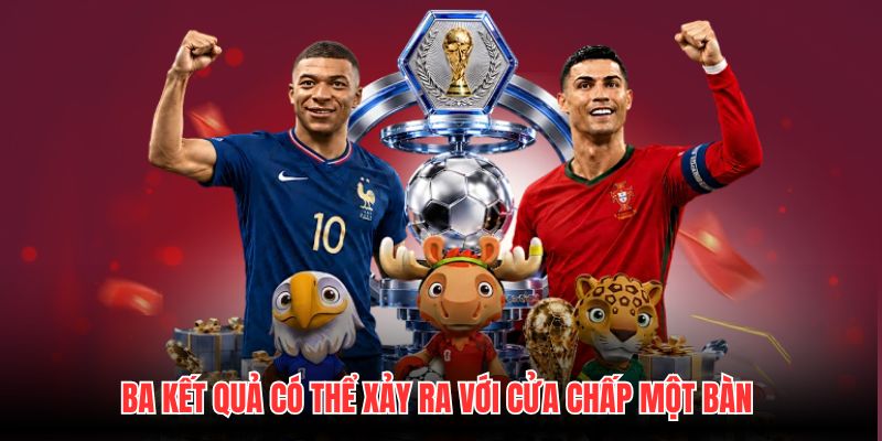 Ba kết quả có thể xảy ra với cửa chấp một bàn