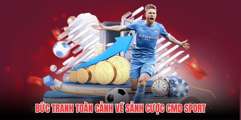 Bức tranh toàn cảnh về sảnh cược CMD Sport