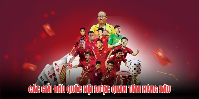 Các giải đấu quốc nội được quan tâm hàng đầu