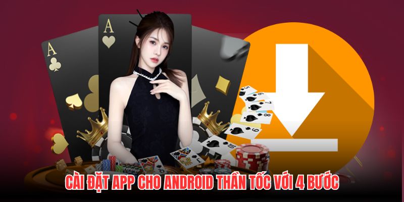 Cài đặt app cho Android thần tốc với 4 bước