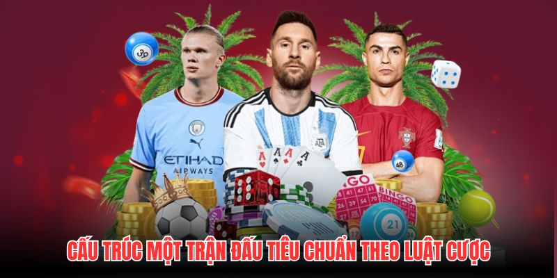 Cấu trúc một trận đấu tiêu chuẩn theo luật cược