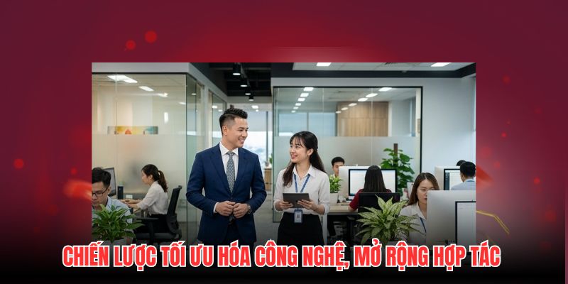 Chiến lược tối ưu hóa công nghệ, mở rộng hợp tác