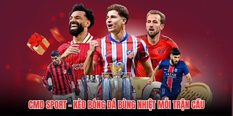 CMD Sport - Kèo Bóng Đá Bùng Nhiệt Mỗi Trận Cầu