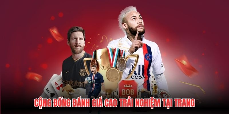 Cộng đồng đánh giá cao trải nghiệm tại trang