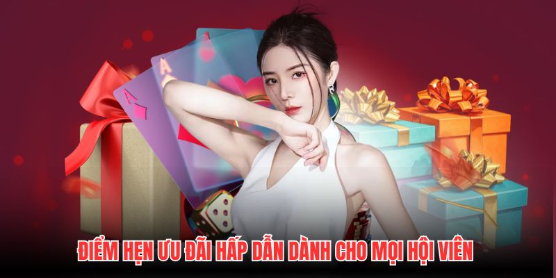 Điểm hẹn ưu đãi hấp dẫn dành cho mọi hội viên
