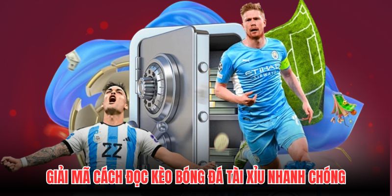Giải mã cách đọc kèo bóng đá tài xỉu nhanh chóng