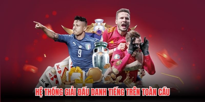 Hệ thống giải đấu danh tiếng trên toàn cầu