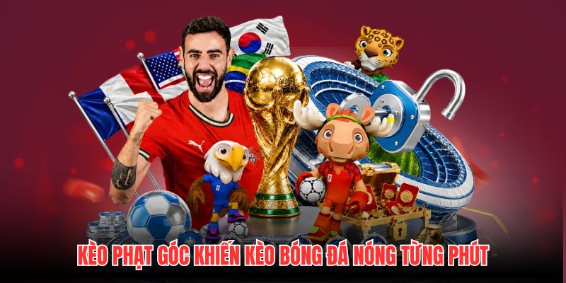 Kèo Phạt Góc Khiến Kèo Bóng Đá Nóng Từng Phút