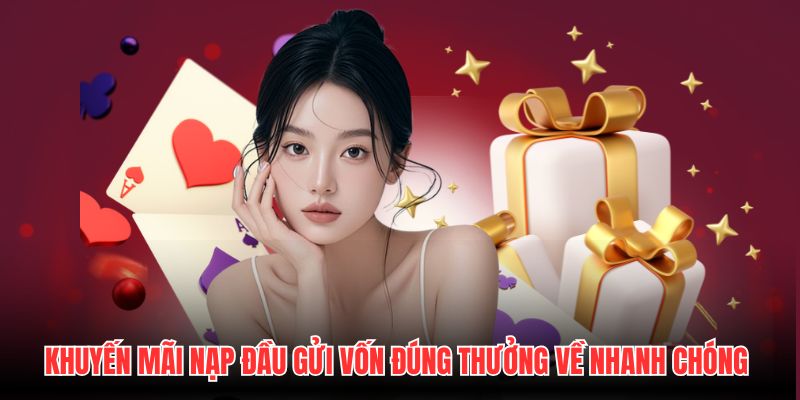 Khuyến mãi nạp đầu gửi vốn đúng thưởng về nhanh chóng