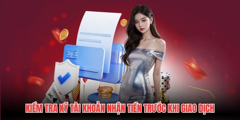 Kiểm tra kỹ tài khoản nhận tiền trước khi giao dịch