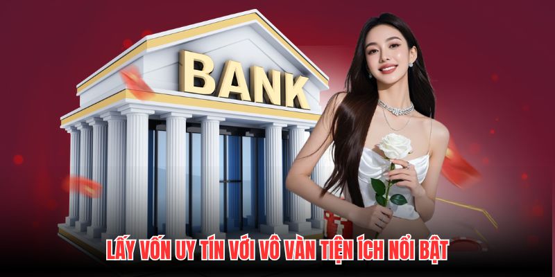 Lấy vốn uy tín với vô vàn tiện ích nổi bật