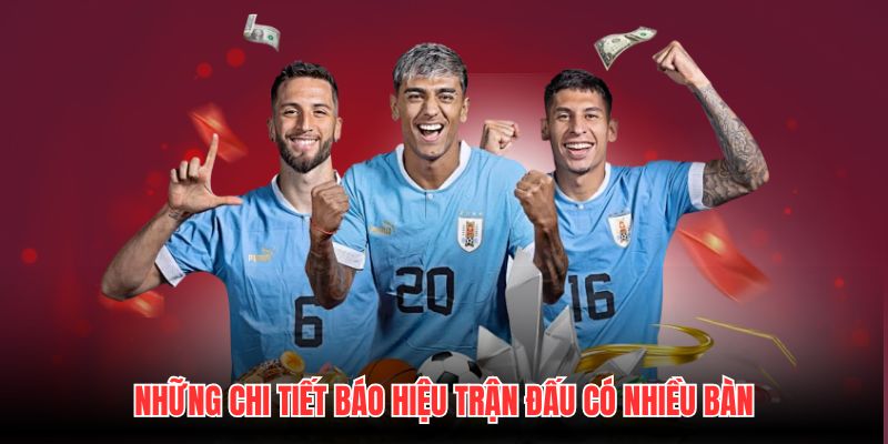 Những chi tiết báo hiệu trận đấu có nhiều bàn