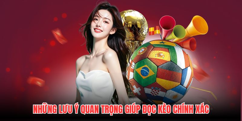 Những lưu ý quan trọng giúp đọc kèo chính xác