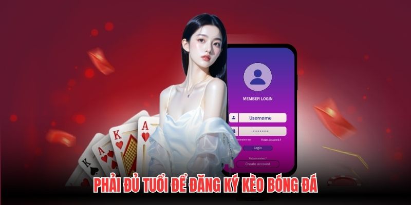 Phải đủ tuổi để đăng ký Kèo Bóng Đá