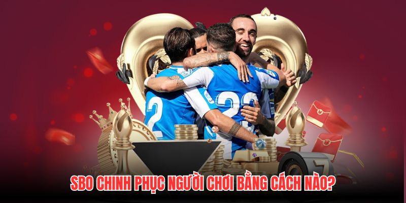 SBO chinh phục người chơi bằng cách nào?