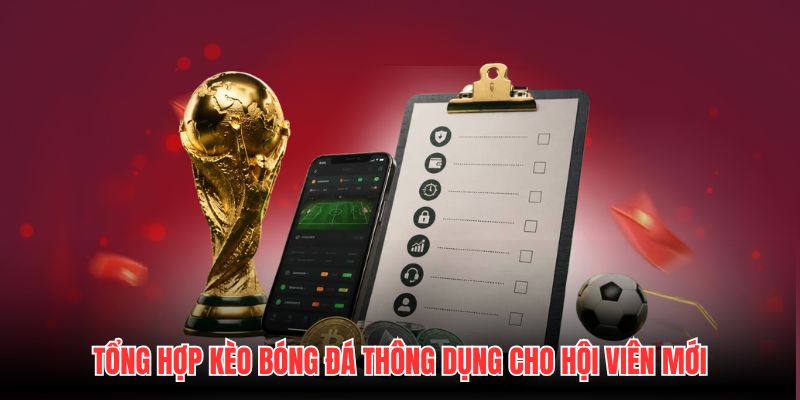 Tổng hợp kèo bóng đá thông dụng cho hội viên mới