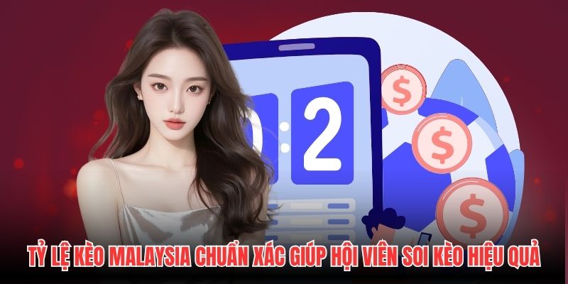 Tỷ lệ kèo Malaysia chuẩn xác giúp hội viên soi kèo hiệu quả