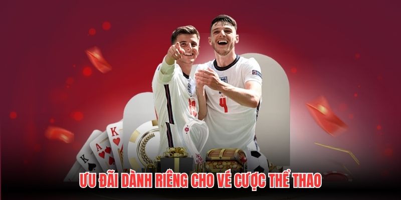 Ưu đãi dành riêng cho vé cược thể thao