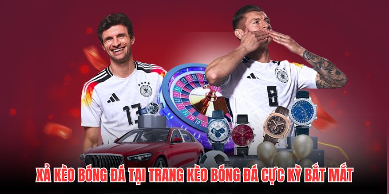 Xả Kèo Bóng Đá Tại Trang Kèo Bóng Đá Cực Kỳ Bắt Mắt
