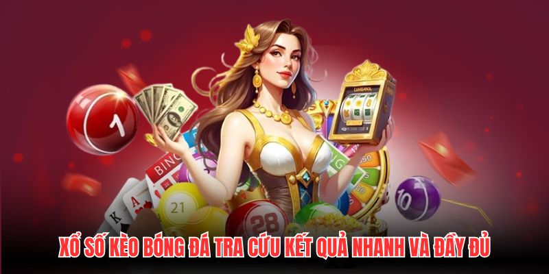 Xổ số Kèo Bóng Đá Tra Cứu Kết Quả Nhanh Và Đầy Đủ